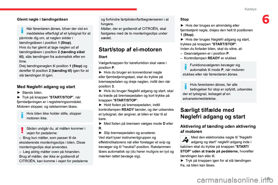 CITROEN JUMPER SPACETOURER 2021 InstruktionsbØger (in Danish) 139
Kørelys
6Glemt nøgle i tændingslåsen
Når førerdøren åbnes, bliver der vist en
meddelelse efterfulgt af et lydsignal for at
påminde dig om, at nøglen sidder i
tændingslåsen i positio CITROEN JUMPER SPACETOURER 2021 InstruktionsbØger (in Danish) 139
Kørelys
6Glemt nøgle i tændingslåsen
Når førerdøren åbnes, bliver der vist en
meddelelse efterfulgt af et lydsignal for at
påminde dig om, at nøglen sidder i
tændingslåsen i positio