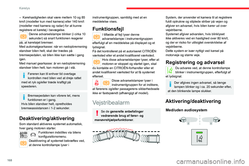 CITROEN JUMPER SPACETOURER 2021 InstruktionsbØger (in Danish) 168
Kørelys
► Tryk på denne knap for at aktivere eller
deaktivere systemet.
Kontrollampen lyser, når systemet er aktiveret .
Med touch-skærm
Denne indstilling ændres via bilens
konfiguration CITROEN JUMPER SPACETOURER 2021 InstruktionsbØger (in Danish) 168
Kørelys
► Tryk på denne knap for at aktivere eller
deaktivere systemet.
Kontrollampen lyser, når systemet er aktiveret .
Med touch-skærm
Denne indstilling ændres via bilens
konfiguration