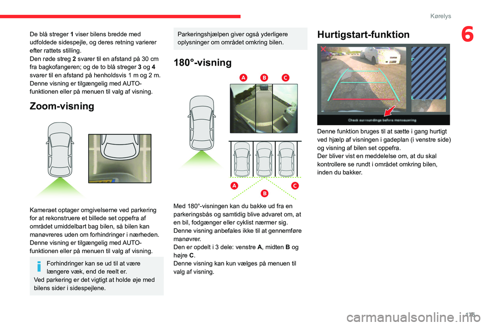 CITROEN JUMPER SPACETOURER 2021  InstruktionsbØger (in Danish) 175
Kørelys
6De blå streger 1 viser bilens bredde med 
udfoldede sidespejle, og deres retning varierer 
efter rattets stilling.
Den røde streg 2 svarer til en afstand på 30
  cm 
fra bagkofangeren