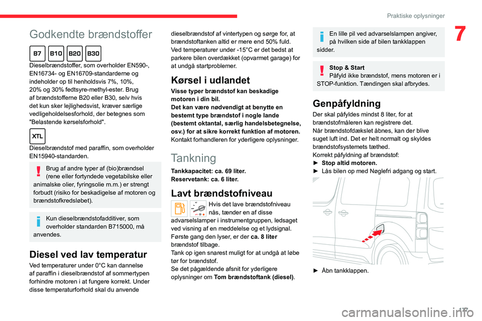 CITROEN JUMPER SPACETOURER 2021  InstruktionsbØger (in Danish)  
 
177
Praktiske oplysninger
7Godkendte brændstoffer  
Dieselbrændstoffer, som overholder EN590-, 
EN16734- og EN16709-standarderne og 
indeholder op til henholdsvis 7%, 10%, 
20% og 30% fedtsyre-m