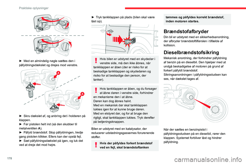 CITROEN JUMPER SPACETOURER 2021  InstruktionsbØger (in Danish) 178
Praktiske oplysninger
 
► Med en almindelig nøgle sættes den i 
påfyldningsdækslet og drejes mod venstre.
 
 
► Skru dækslet af, og anbring det i holderen på 
klappen.
►
 
Før pistole