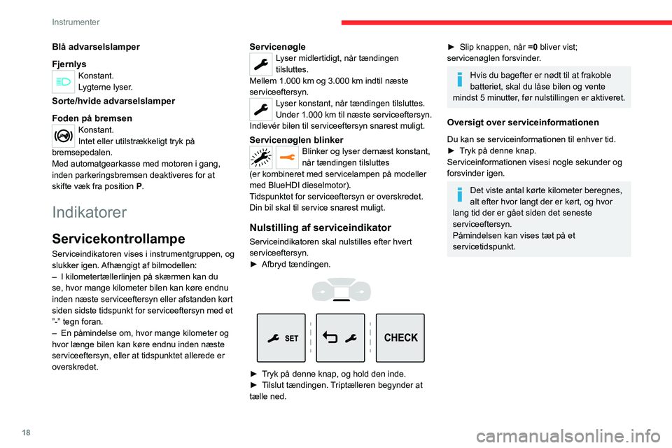 CITROEN JUMPER SPACETOURER 2021 InstruktionsbØger (in Danish) 18
Instrumenter
Temperaturmåler for
kølervæske (diesel)
Når motoren er i gang:
– i området A, er temperaturen korrekt.
– i området B, er temperaturen for høj.
Den tilhørende advarse CITROEN JUMPER SPACETOURER 2021 InstruktionsbØger (in Danish) 18
Instrumenter
Temperaturmåler for
kølervæske (diesel)
Når motoren er i gang:
– i området A, er temperaturen korrekt.
– i området B, er temperaturen for høj.
Den tilhørende advarse