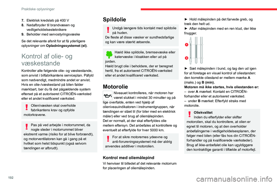 CITROEN JUMPER SPACETOURER 2021  InstruktionsbØger (in Danish) 192
Praktiske oplysninger
7.Elektrisk kredsløb på 400 V
8. Nødafbryder til brandvæsen og 
vedligeholdelsesteknikere
9. Beholder med servostyringsvæske
Se det relevante afsnit for at få yderliger