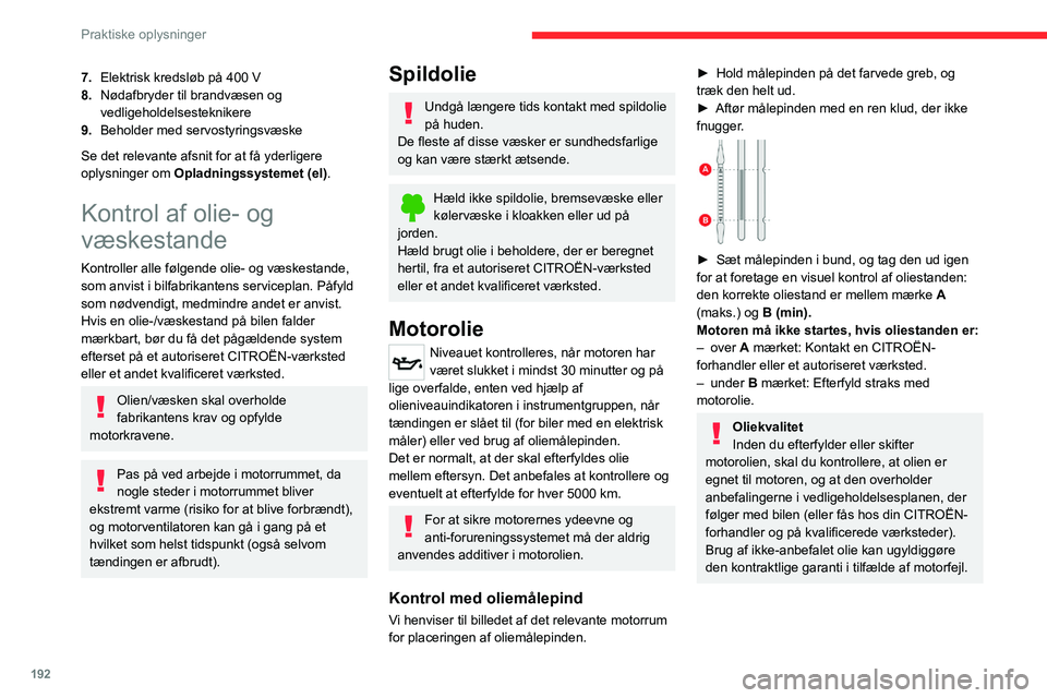 CITROEN JUMPER SPACETOURER 2021  InstruktionsbØger (in Danish) 192
Praktiske oplysninger
7.Elektrisk kredsløb på 400 V
8. Nødafbryder til brandvæsen og 
vedligeholdelsesteknikere
9. Beholder med servostyringsvæske
Se det relevante afsnit for at få yderliger