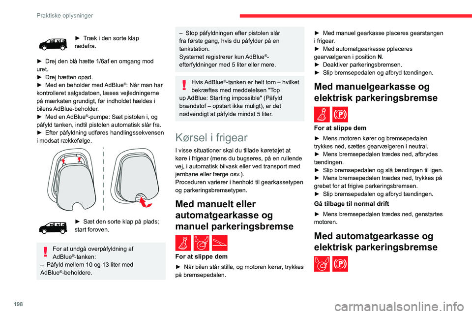CITROEN JUMPER SPACETOURER 2021  InstruktionsbØger (in Danish) 198
Praktiske oplysninger
► Træk i den sorte klap 
nedefra.
►
 
Drej den blå hætte 1/6af en omgang mod 
uret.
►

 
Drej hætten opad.
►

 
Med en beholder med 
 AdBlue
®: Når man har 
kon