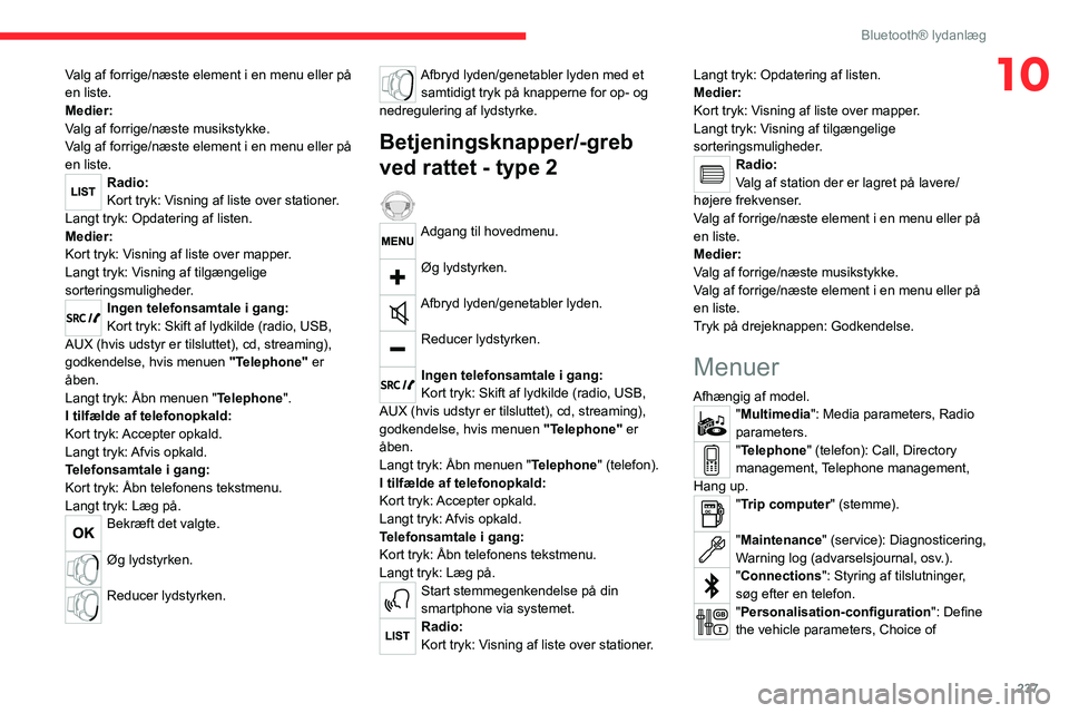 CITROEN JUMPER SPACETOURER 2021  InstruktionsbØger (in Danish) 237
Bluetooth® lydanlæg
10Valg af forrige/næste element i en menu eller på 
en liste.
Medier:
Valg af forrige/næste musikstykke.
Valg af forrige/næste element i en menu eller på 
en liste.
Radi