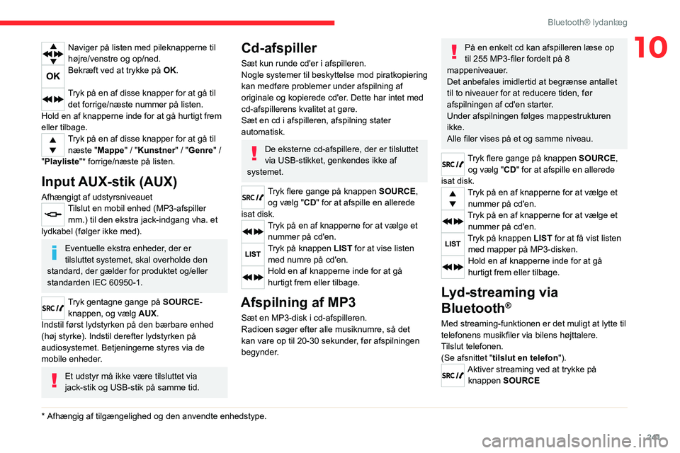 CITROEN JUMPER SPACETOURER 2021 InstruktionsbØger (in Danish) 241
Bluetooth® lydanlæg
10Naviger på listen med pileknapperne til
højre/venstre og op/ned.
Bekræft ved at trykke på OK.
Tryk på en af disse knapper for at gå til det forrige/næste nummer p CITROEN JUMPER SPACETOURER 2021 InstruktionsbØger (in Danish) 241
Bluetooth® lydanlæg
10Naviger på listen med pileknapperne til
højre/venstre og op/ned.
Bekræft ved at trykke på OK.
Tryk på en af disse knapper for at gå til det forrige/næste nummer p