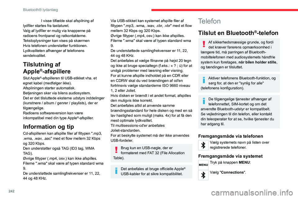 CITROEN JUMPER SPACETOURER 2021  InstruktionsbØger (in Danish) 242
Bluetooth® lydanlæg
 I visse tilfælde skal afspilning af 
lydfiler startes fra tastaturet.
V
alg af lydfiler er mulig via knapperne på 
radioens frontpanel og ratkontakterne. 
Tekstoplysninger