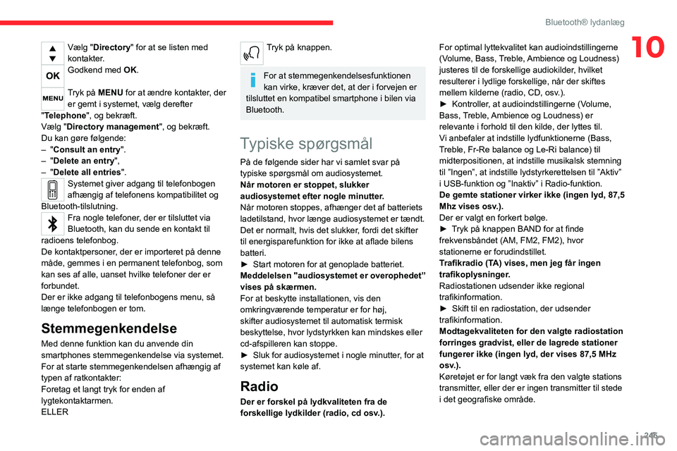 CITROEN JUMPER SPACETOURER 2021 InstruktionsbØger (in Danish) 245
Bluetooth® lydanlæg
10Vælg "Directory" for at se listen med
kontakter.
Godkend med OK.
Tryk på MENU for at ændre kontakter, der er gemt i systemet, vælg derefter
"Telephone CITROEN JUMPER SPACETOURER 2021 InstruktionsbØger (in Danish) 245
Bluetooth® lydanlæg
10Vælg "Directory" for at se listen med
kontakter.
Godkend med OK.
Tryk på MENU for at ændre kontakter, der er gemt i systemet, vælg derefter
"Telephone