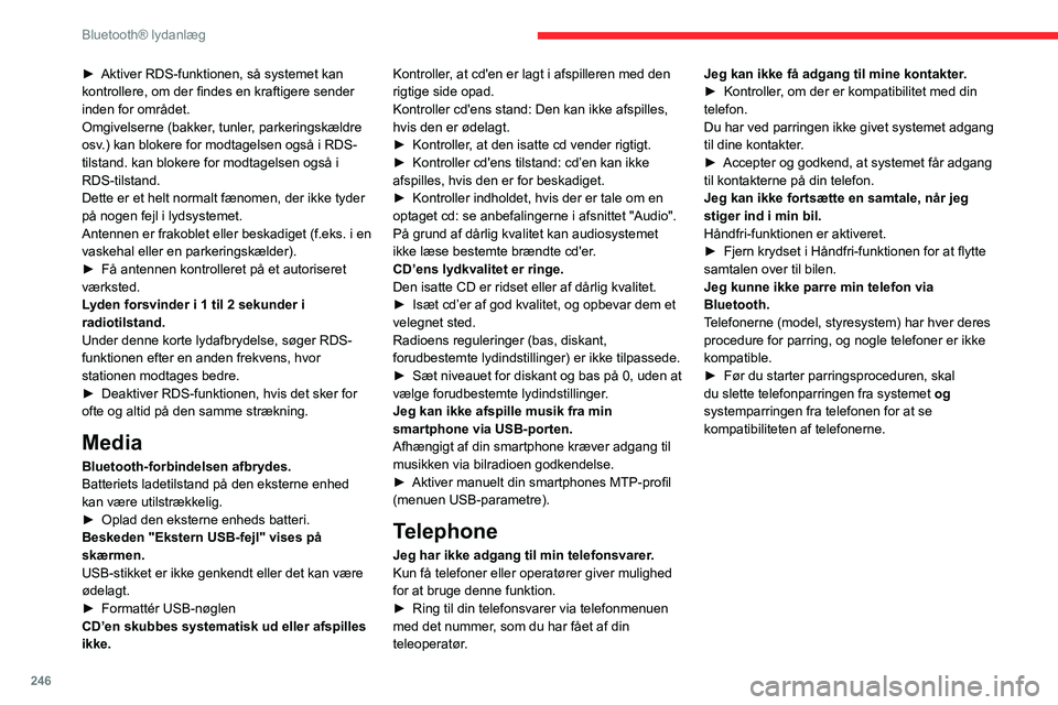 CITROEN JUMPER SPACETOURER 2021 InstruktionsbØger (in Danish) 246
Bluetooth® lydanlæg
► Aktiver RDS-funktionen, så systemet kan
kontrollere, om der findes en kraftigere sender
inden for området.
Omgivelserne (bakker
, tunler, parkeringskældre
osv.) kan CITROEN JUMPER SPACETOURER 2021 InstruktionsbØger (in Danish) 246
Bluetooth® lydanlæg
► Aktiver RDS-funktionen, så systemet kan
kontrollere, om der findes en kraftigere sender
inden for området.
Omgivelserne (bakker
, tunler, parkeringskældre
osv.) kan