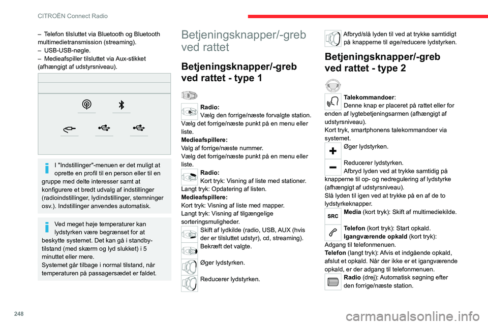 CITROEN JUMPER SPACETOURER 2021 InstruktionsbØger (in Danish) 248
CITROËN Connect Radio
Media (drej): Forrige/næste nummer, flytning af
markør på en liste.
Kort tryk: Bekræft det valgte; hvis intet er valgt,
adgang til forvalg.
Radio: Vis listen med radio CITROEN JUMPER SPACETOURER 2021 InstruktionsbØger (in Danish) 248
CITROËN Connect Radio
Media (drej): Forrige/næste nummer, flytning af
markør på en liste.
Kort tryk: Bekræft det valgte; hvis intet er valgt,
adgang til forvalg.
Radio: Vis listen med radio