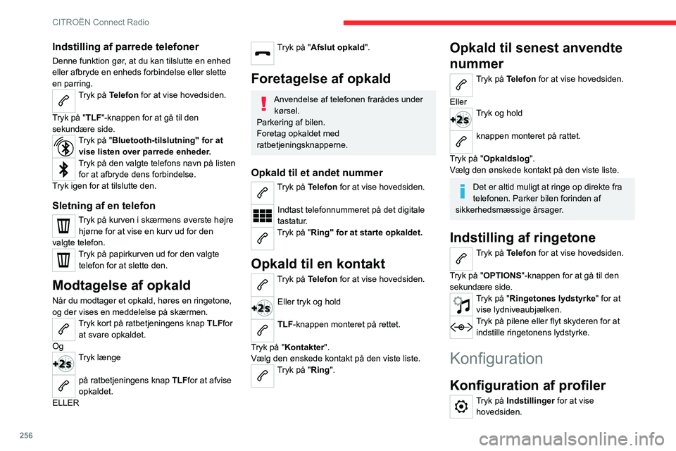 CITROEN JUMPER SPACETOURER 2021  InstruktionsbØger (in Danish) 256
CITROËN Connect Radio
Tryk på "Profiles". 
Vælg "Profil 1", "Profil 2", "Profil 3” eller 
"Fælles profil ".
Tryk på denne knap for at indtaste et 
profil