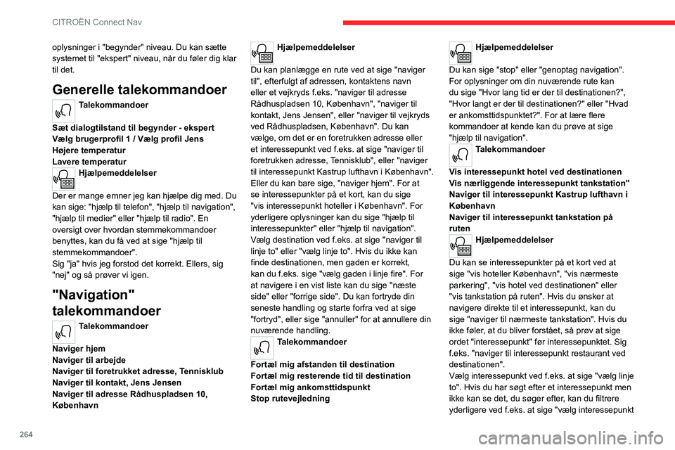 CITROEN JUMPER SPACETOURER 2021 InstruktionsbØger (in Danish) 264
CITROËN Connect Nav
oplysninger i "begynder" niveau. Du kan sætte
systemet til "ekspert" niveau, når du føler dig klar
til det.
Generelle talekommandoer
Talekommandoer
Sæt CITROEN JUMPER SPACETOURER 2021 InstruktionsbØger (in Danish) 264
CITROËN Connect Nav
oplysninger i "begynder" niveau. Du kan sætte
systemet til "ekspert" niveau, når du føler dig klar
til det.
Generelle talekommandoer
Talekommandoer
Sæt
