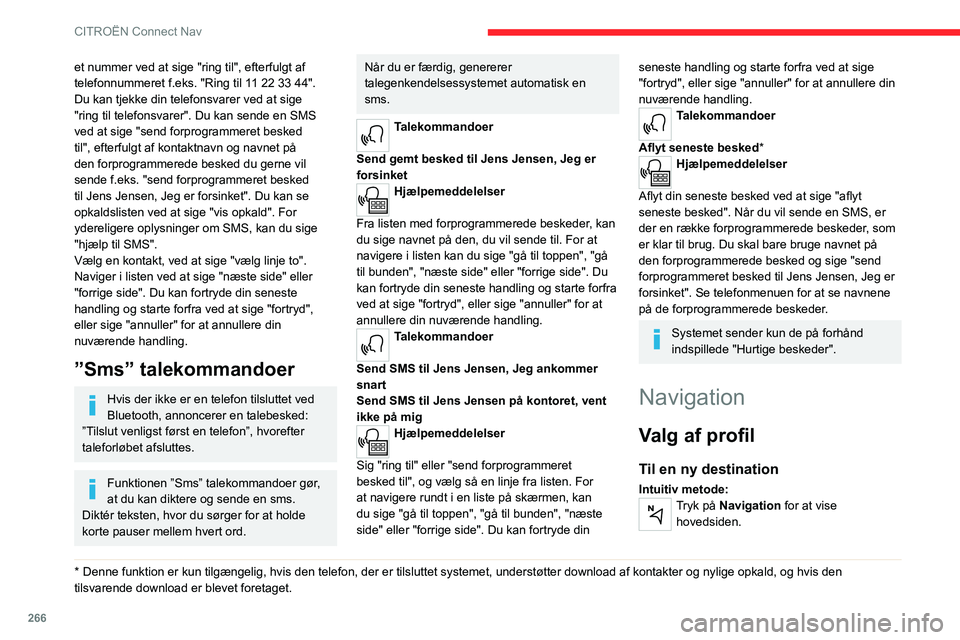 CITROEN JUMPER SPACETOURER 2021 InstruktionsbØger (in Danish) 266
CITROËN Connect Nav
et nummer ved at sige "ring til", efterfulgt af
telefonnummeret f.eks. "Ring til 11 22 33 44".
Du kan tjekke din telefonsvarer ved at sige
"ring til tel CITROEN JUMPER SPACETOURER 2021 InstruktionsbØger (in Danish) 266
CITROËN Connect Nav
et nummer ved at sige "ring til", efterfulgt af
telefonnummeret f.eks. "Ring til 11 22 33 44".
Du kan tjekke din telefonsvarer ved at sige
"ring til tel