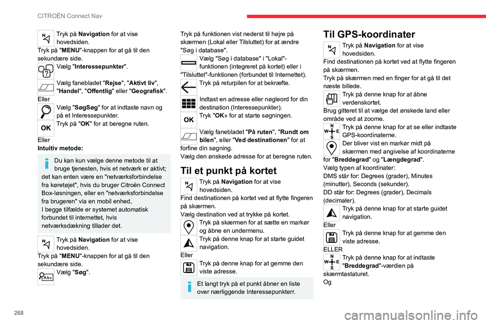 CITROEN JUMPER SPACETOURER 2021 InstruktionsbØger (in Danish) 268
CITROËN Connect Nav
Tryk på Navigation for at vise hovedsiden.
Tryk på "MENU"-knappen for at gå til den
sekundære side.
Vælg "Interessepunkter".
Vælg fanebladet "Rejse CITROEN JUMPER SPACETOURER 2021 InstruktionsbØger (in Danish) 268
CITROËN Connect Nav
Tryk på Navigation for at vise hovedsiden.
Tryk på "MENU"-knappen for at gå til den
sekundære side.
Vælg "Interessepunkter".
Vælg fanebladet "Rejse