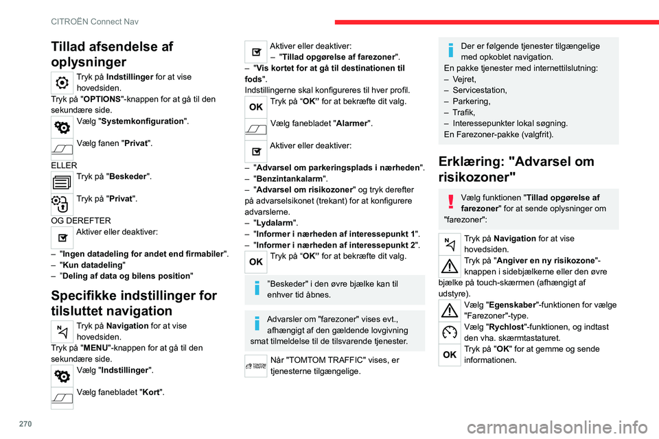 CITROEN JUMPER SPACETOURER 2021  InstruktionsbØger (in Danish) 270
CITROËN Connect Nav
Tillad afsendelse af 
oplysninger
Tryk på Indstillinger for at vise 
hovedsiden.
Tryk på "OPTIONS "-knappen for at gå til den 
sekundære side.
Vælg "Systemkon