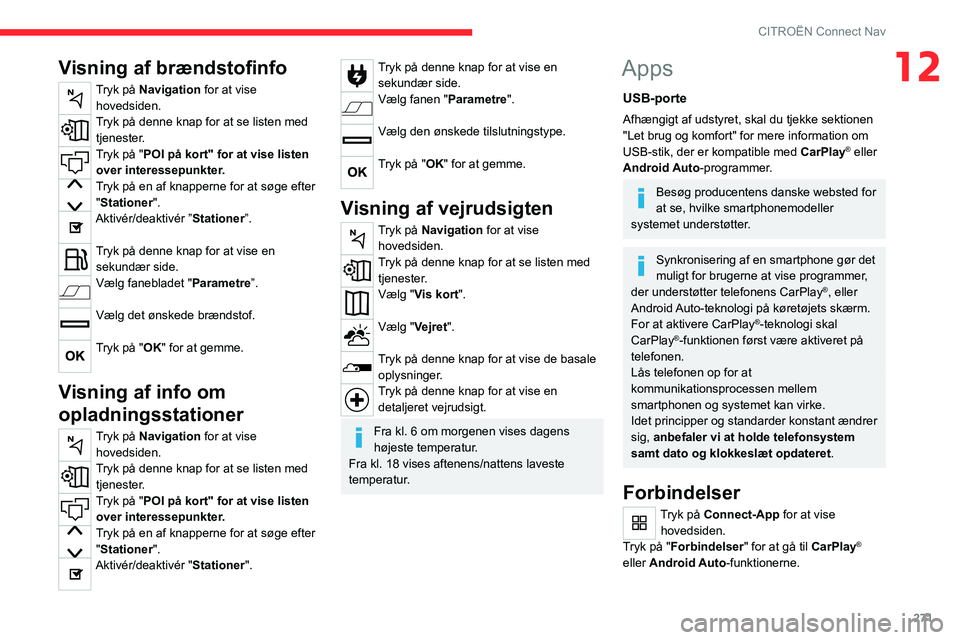 CITROEN JUMPER SPACETOURER 2021  InstruktionsbØger (in Danish) 271
CITROËN Connect Nav
12Visning af brændstofinfo
Tryk på Navigation for at vise hovedsiden.
Tryk på denne knap for at se listen med tjenester.
Tryk på "POI på kort" for at vise listen 