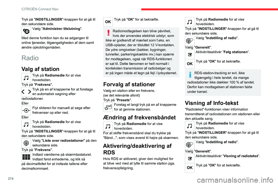 CITROEN JUMPER SPACETOURER 2021  InstruktionsbØger (in Danish) 274
CITROËN Connect Nav
Tryk på "INDSTILLINGER"-knappen for at gå til 
den sekundære side.
Vælg "Administrer tilslutning ". 
Med denne funktion kan du se adgangen til 
online tjen