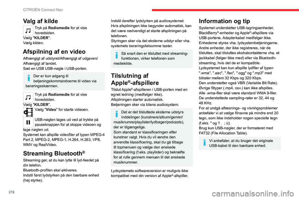 CITROEN JUMPER SPACETOURER 2021  InstruktionsbØger (in Danish) 276
CITROËN Connect Nav
Valg af kilde
Tryk på Radiomedie for at vise hovedsiden.
Vælg "KILDER".
Vælg kilden.
Afspilning af en video
Afhængigt af udstyret/Afhængigt af udgaven/
Afhængigt