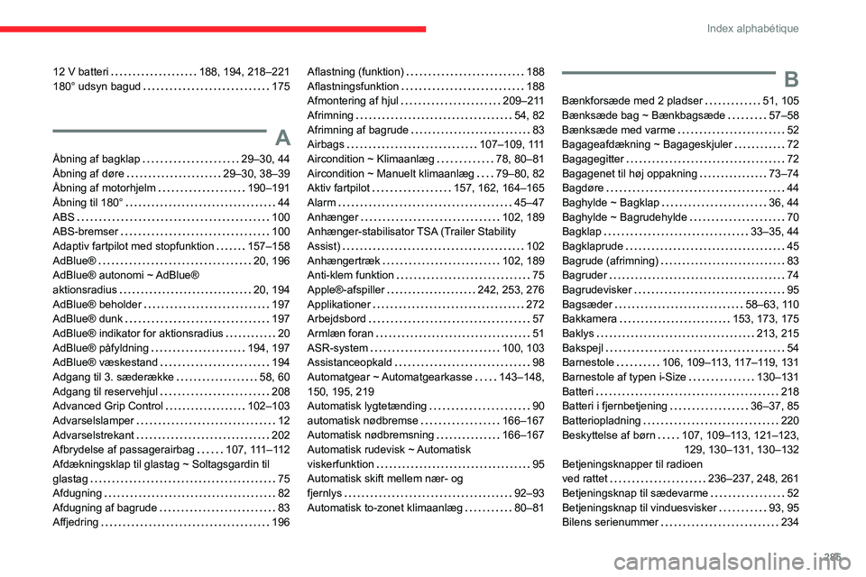 CITROEN JUMPER SPACETOURER 2021  InstruktionsbØger (in Danish) 285
Index alphabétique
12 V batteri    188, 194, 218–221
180° udsyn bagud     
175
A
Åbning af bagklap     29–30, 44
Åbning af døre     
29–30, 38–39
Åbning af motorhjelm
    
190–191
