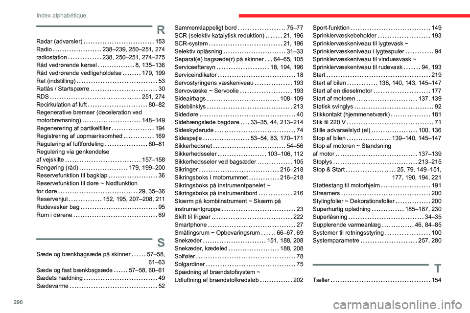 CITROEN JUMPER SPACETOURER 2021  InstruktionsbØger (in Danish) 290
Index alphabétique
R
Radar (advarsler)     153
Radio     
238–239, 250–251, 274
radiostation
    
238, 250–251, 274–275
Råd vedrørende kørsel
    
8, 135–136
Råd vedrørende vedlige