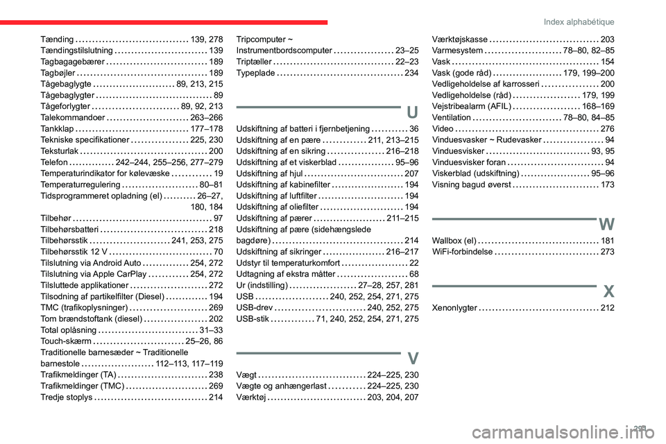 CITROEN JUMPER SPACETOURER 2021  InstruktionsbØger (in Danish) 291
Index alphabétique
Tænding     139, 278
Tændingstilslutning     
139
Tagbagagebærer
    
189
Tagbøjler
    
189
Tågebaglygte
    
89, 213, 215
Tågebaglygter
    
89
Tågeforlygter
    
89, 