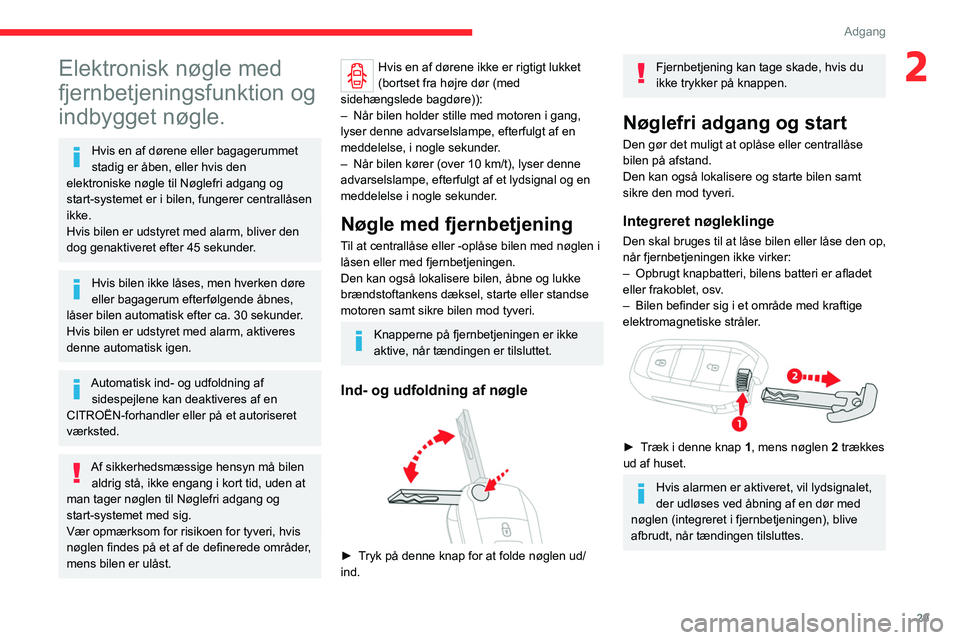 CITROEN JUMPER SPACETOURER 2021 InstruktionsbØger (in Danish) 29
Adgang
2Elektronisk nøgle med
fjernbetjeningsfunktion og
indbygget nøgle.
Hvis en af dørene eller bagagerummet
stadig er åben, eller hvis den
elektroniske nøgle til Nøglefri adgang og
s CITROEN JUMPER SPACETOURER 2021 InstruktionsbØger (in Danish) 29
Adgang
2Elektronisk nøgle med
fjernbetjeningsfunktion og
indbygget nøgle.
Hvis en af dørene eller bagagerummet
stadig er åben, eller hvis den
elektroniske nøgle til Nøglefri adgang og
s