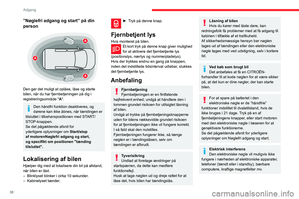 CITROEN JUMPER SPACETOURER 2021 InstruktionsbØger (in Danish) 30
Adgang
Aflejring af snavs på håndtagets indvendige side kan forringe systemets
evne til at registrere (vand, støv, jord, salt,
osv.).
Hvis det ikke hjælper at rengøre håndtagets
indvendig CITROEN JUMPER SPACETOURER 2021 InstruktionsbØger (in Danish) 30
Adgang
Aflejring af snavs på håndtagets indvendige side kan forringe systemets
evne til at registrere (vand, støv, jord, salt,
osv.).
Hvis det ikke hjælper at rengøre håndtagets
indvendig
