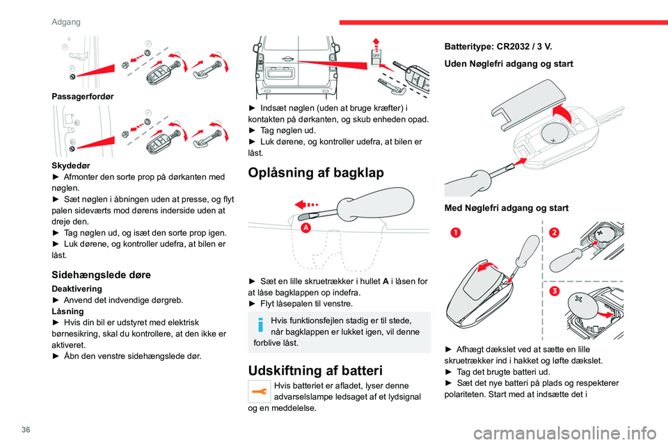 CITROEN JUMPER SPACETOURER 2021  InstruktionsbØger (in Danish) 36
Adgang 
kontakterne i hjørnet, og klip derefter dækslet på 
enheden.
► Nulstil fjernbetjeningen.
For yderligere oplysninger, se afsnittet om 
nulstilling af fjernbetjeningen .
Smid ikke fjernb