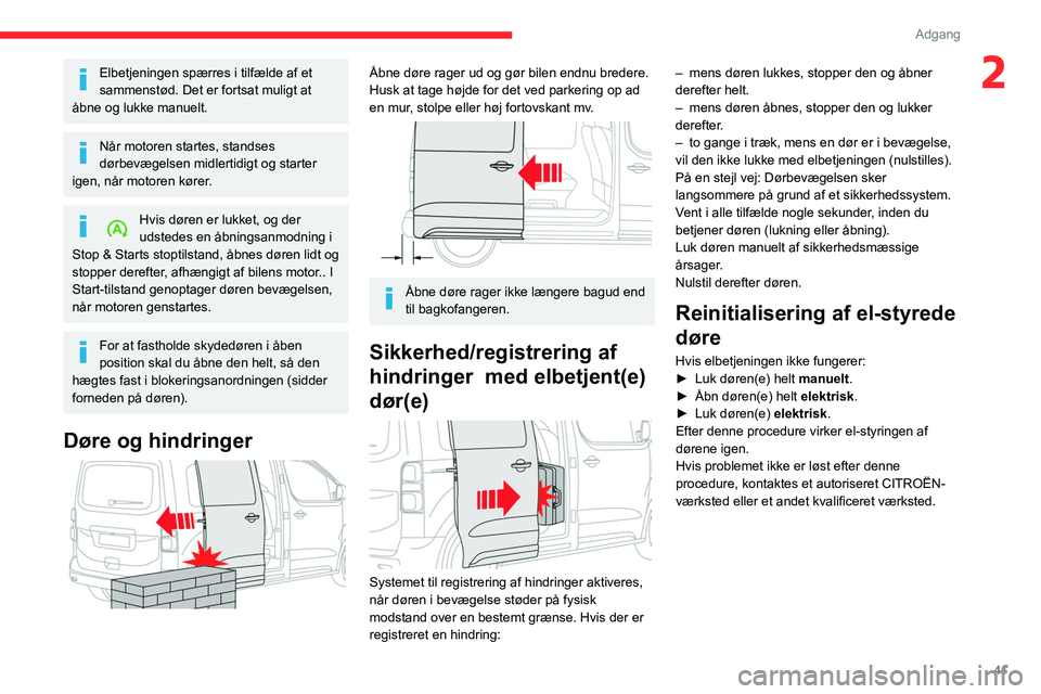 CITROEN JUMPER SPACETOURER 2021 InstruktionsbØger (in Danish) 41
Adgang
2Elbetjeningen spærres i tilfælde af et
sammenstød. Det er fortsat muligt at
åbne og lukke manuelt.
Når motoren startes, standses
dørbevægelsen midlertidigt og starter
igen, når CITROEN JUMPER SPACETOURER 2021 InstruktionsbØger (in Danish) 41
Adgang
2Elbetjeningen spærres i tilfælde af et
sammenstød. Det er fortsat muligt at
åbne og lukke manuelt.
Når motoren startes, standses
dørbevægelsen midlertidigt og starter
igen, når