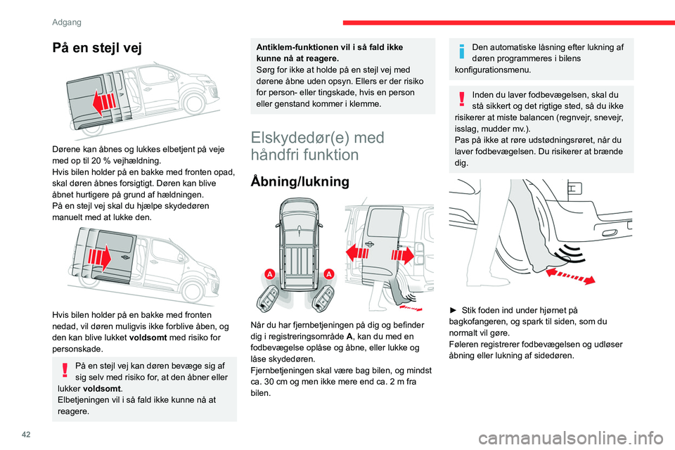 CITROEN JUMPER SPACETOURER 2021 InstruktionsbØger (in Danish) 42
Adgang
Bevægelsen skal være jævn og uafbrudt,
og den må ikke gentages umiddelbart
efter eller flere gange.
Hvis døren ikke åbner, skal du vente ca. 2
sekunder, inden du prøver igen.
Stå CITROEN JUMPER SPACETOURER 2021 InstruktionsbØger (in Danish) 42
Adgang
Bevægelsen skal være jævn og uafbrudt,
og den må ikke gentages umiddelbart
efter eller flere gange.
Hvis døren ikke åbner, skal du vente ca. 2
sekunder, inden du prøver igen.
Stå