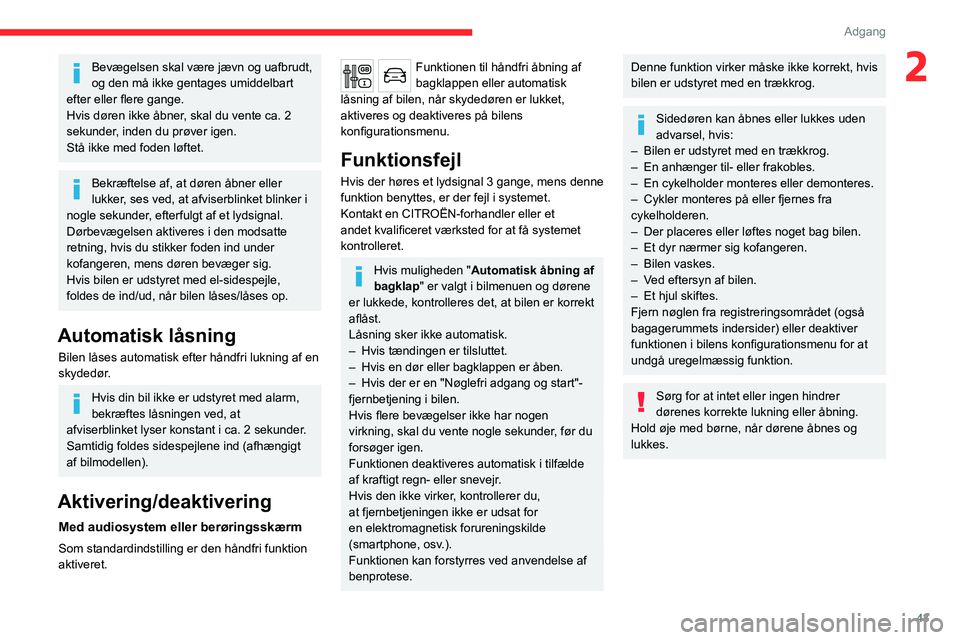 CITROEN JUMPER SPACETOURER 2021 InstruktionsbØger (in Danish) 43
Adgang
2Bevægelsen skal være jævn og uafbrudt,
og den må ikke gentages umiddelbart
efter eller flere gange.
Hvis døren ikke åbner, skal du vente ca. 2
sekunder, inden du prøver igen.
St CITROEN JUMPER SPACETOURER 2021 InstruktionsbØger (in Danish) 43
Adgang
2Bevægelsen skal være jævn og uafbrudt,
og den må ikke gentages umiddelbart
efter eller flere gange.
Hvis døren ikke åbner, skal du vente ca. 2
sekunder, inden du prøver igen.
St