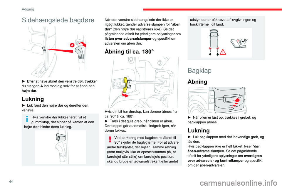 CITROEN JUMPER SPACETOURER 2021 InstruktionsbØger (in Danish) 44
Adgang
I tilfælde af funktionsfejl, eller hvis du har
svært ved at åbne eller lukke
bagklappen, skal den kontrolleres af en
CITROËN-forhandler eller på et autoriseret
værksted hurtigst m CITROEN JUMPER SPACETOURER 2021 InstruktionsbØger (in Danish) 44
Adgang
I tilfælde af funktionsfejl, eller hvis du har
svært ved at åbne eller lukke
bagklappen, skal den kontrolleres af en
CITROËN-forhandler eller på et autoriseret
værksted hurtigst m