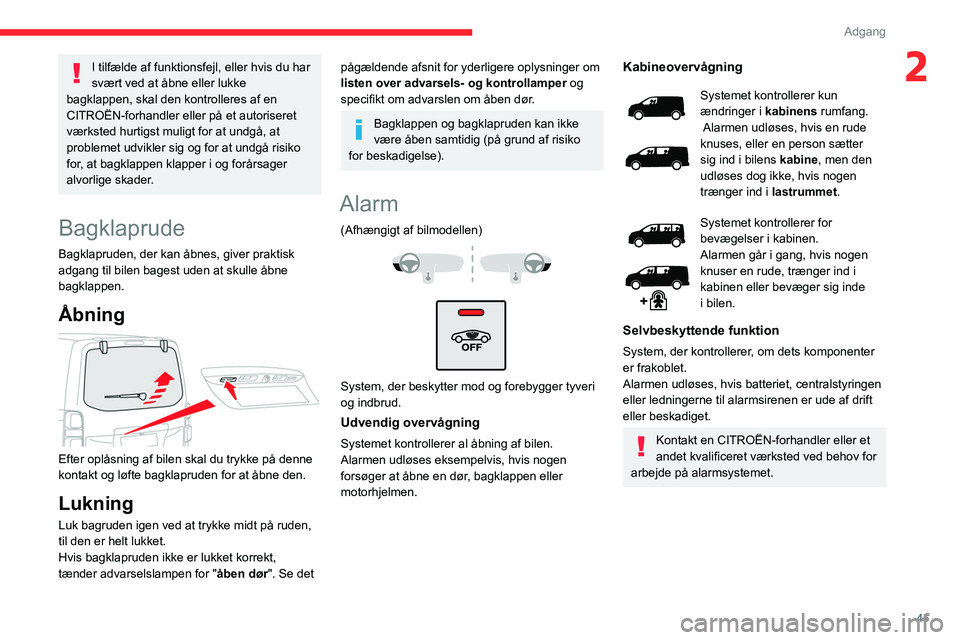 CITROEN JUMPER SPACETOURER 2021 InstruktionsbØger (in Danish) 45
Adgang
2I tilfælde af funktionsfejl, eller hvis du har
svært ved at åbne eller lukke
bagklappen, skal den kontrolleres af en
CITROËN-forhandler eller på et autoriseret
værksted hurtigst CITROEN JUMPER SPACETOURER 2021 InstruktionsbØger (in Danish) 45
Adgang
2I tilfælde af funktionsfejl, eller hvis du har
svært ved at åbne eller lukke
bagklappen, skal den kontrolleres af en
CITROËN-forhandler eller på et autoriseret
værksted hurtigst