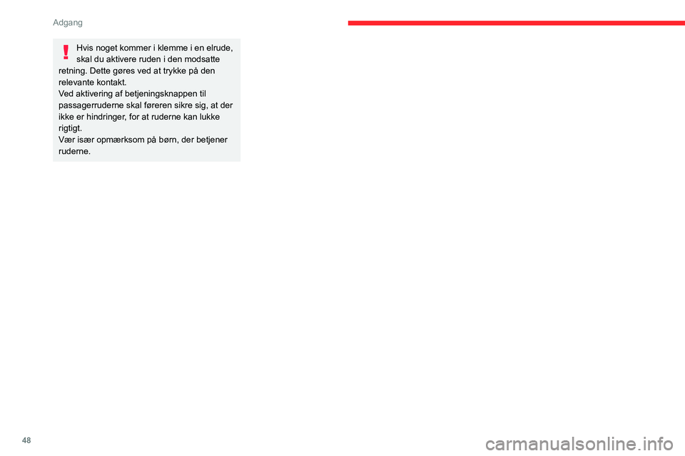 CITROEN JUMPER SPACETOURER 2021 InstruktionsbØger (in Danish) 48
Adgang
Hvis noget kommer i klemme i en elrude,
skal du aktivere ruden i den modsatte
retning. Dette gøres ved at trykke på den
relevante kontakt.
Ved aktivering af betjeningsknappen til
pass CITROEN JUMPER SPACETOURER 2021 InstruktionsbØger (in Danish) 48
Adgang
Hvis noget kommer i klemme i en elrude,
skal du aktivere ruden i den modsatte
retning. Dette gøres ved at trykke på den
relevante kontakt.
Ved aktivering af betjeningsknappen til
pass
