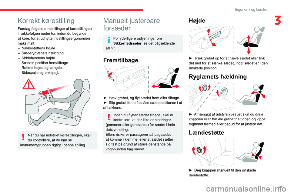 CITROEN JUMPER SPACETOURER 2021 InstruktionsbØger (in Danish) 49
Ergonomi og komfort
3Korrekt kørestilling
Foretag følgende indstillinger af kørestillingen
i rækkefølgen nedenfor, inden du begynder
at køre, for at udnytte indstillingsergonomien
maksimal CITROEN JUMPER SPACETOURER 2021 InstruktionsbØger (in Danish) 49
Ergonomi og komfort
3Korrekt kørestilling
Foretag følgende indstillinger af kørestillingen
i rækkefølgen nedenfor, inden du begynder
at køre, for at udnytte indstillingsergonomien
maksimal