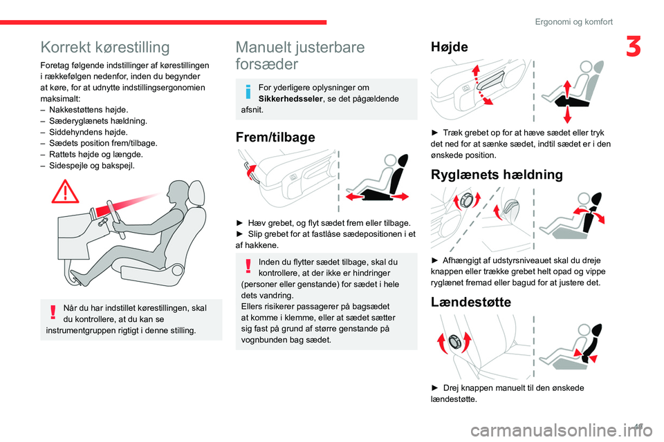 CITROEN JUMPER SPACETOURER 2021  InstruktionsbØger (in Danish) 49
Ergonomi og komfort
3Korrekt kørestilling
Foretag følgende indstillinger af kørestillingen 
i rækkefølgen nedenfor, inden du begynder 
at køre, for at udnytte indstillingsergonomien 
maksimal