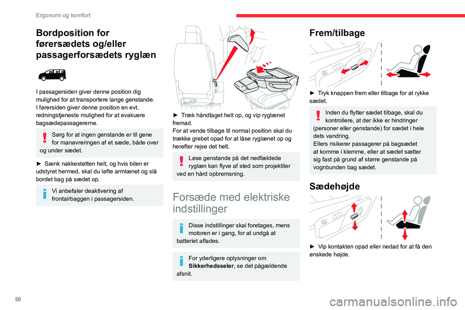 CITROEN JUMPER SPACETOURER 2021  InstruktionsbØger (in Danish) 50
Ergonomi og komfort
Ryglænets hældning 
 
► Vip grebet frem eller tilbage for at indstille 
ryglænets hældning.
Højdeindstilling af en 
nakkestøtte
 
 
Hvis monteret på bilen.
►  Montere