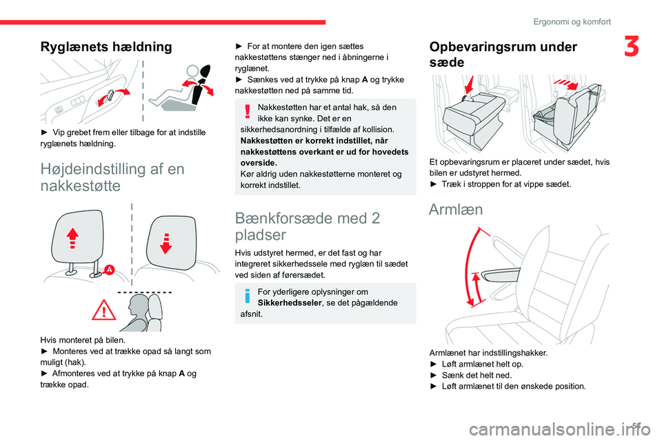 CITROEN JUMPER SPACETOURER 2021  InstruktionsbØger (in Danish) 51
Ergonomi og komfort
3Ryglænets hældning 
 
► Vip grebet frem eller tilbage for at indstille 
ryglænets hældning.
Højdeindstilling af en 
nakkestøtte
 
 
Hvis monteret på bilen.
► Montere
