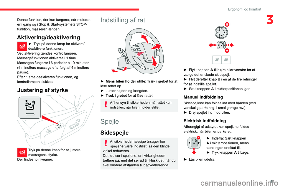 CITROEN JUMPER SPACETOURER 2021  InstruktionsbØger (in Danish) 53
Ergonomi og komfort
3Denne funktion, der kun fungerer, når motoren 
er i gang og i Stop & Start-systemets STOP-
funktion, masserer lænden.
Aktivering/deaktivering
► Tryk på denne knap for akti