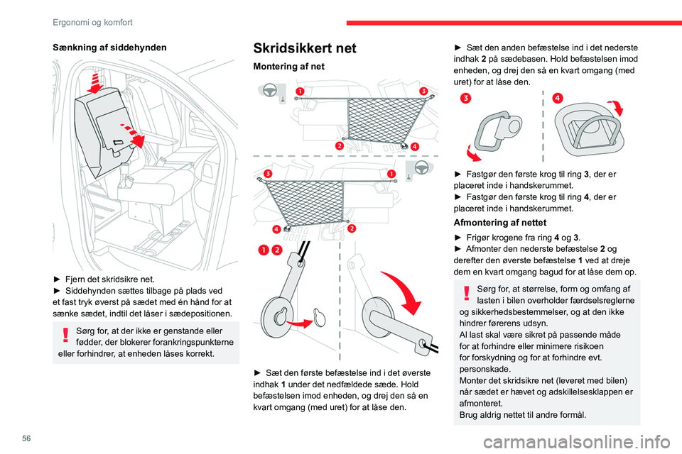 CITROEN JUMPER SPACETOURER 2021  InstruktionsbØger (in Danish) 56
Ergonomi og komfort
Kontroller tilstanden af det skridsikre net 
regelmæssigt. Hvis der opstår tegn på slid, 
skal du kontakte en CITROËN-forhandler for 
at få det udskiftet til et net, der le