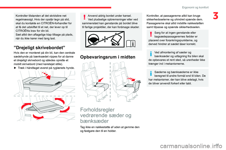 CITROEN JUMPER SPACETOURER 2021  InstruktionsbØger (in Danish) 57
Ergonomi og komfort
3Kontroller tilstanden af det skridsikre net 
regelmæssigt. Hvis der opstår tegn på slid, 
skal du kontakte en CITROËN-forhandler for 
at få det udskiftet til et net, der l