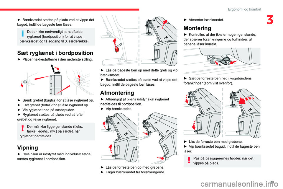CITROEN JUMPER SPACETOURER 2021  InstruktionsbØger (in Danish) 59
Ergonomi og komfort
3► Bænksædet sættes på plads ved at vippe det 
bagud, indtil de bageste ben låses.
Det er ikke nødvendigt at nedfælde 
ryglænet (bordposition) for at vippe 
bænksæde