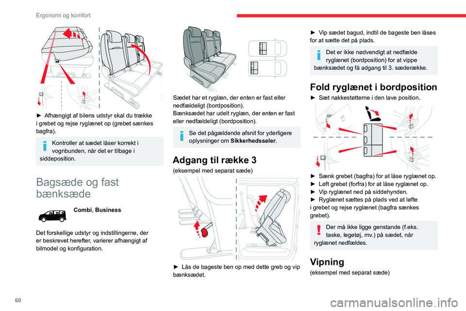 CITROEN JUMPER SPACETOURER 2021  InstruktionsbØger (in Danish) 60
Ergonomi og komfort
► Hvis bilen er udstyret med separat sæde, 
sættes ryglænet i bordposition.
 
 
►  Lås de bageste ben op med dette greb og vip 
bænksædet.
►  Vip sædet bagud, indti