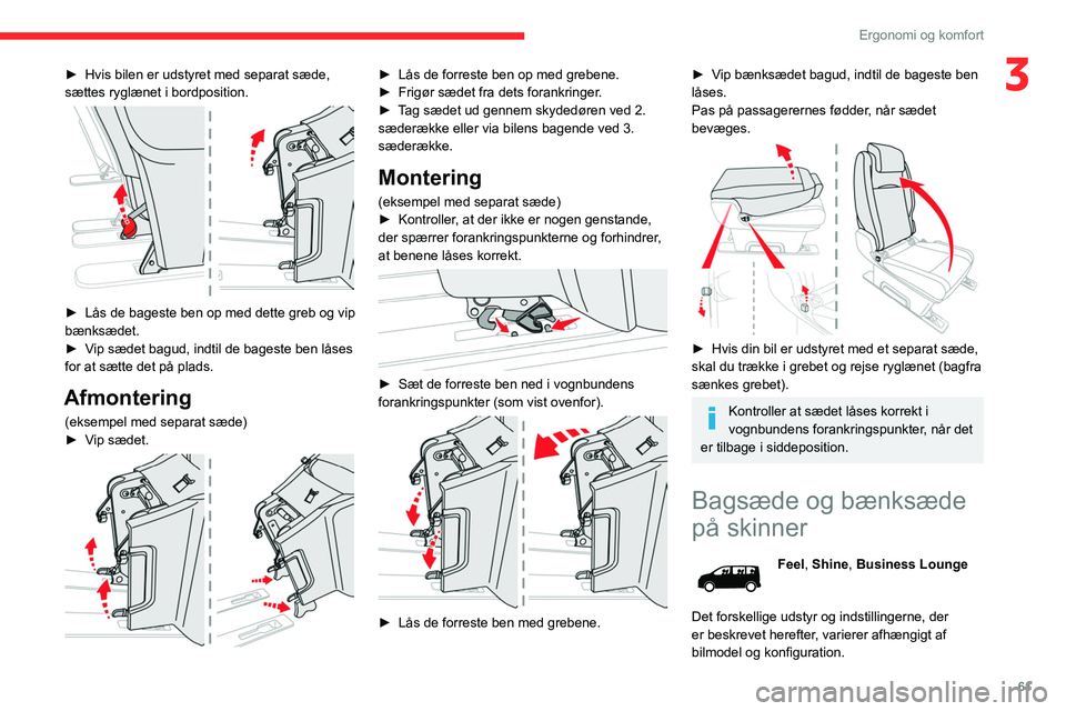 CITROEN JUMPER SPACETOURER 2021  InstruktionsbØger (in Danish) 61
Ergonomi og komfort
3► Hvis bilen er udstyret med separat sæde, 
sættes ryglænet i bordposition.
 
 
► Lås de bageste ben op med dette greb og vip 
bænksædet.
►
 
V
 ip sædet bagud, in
