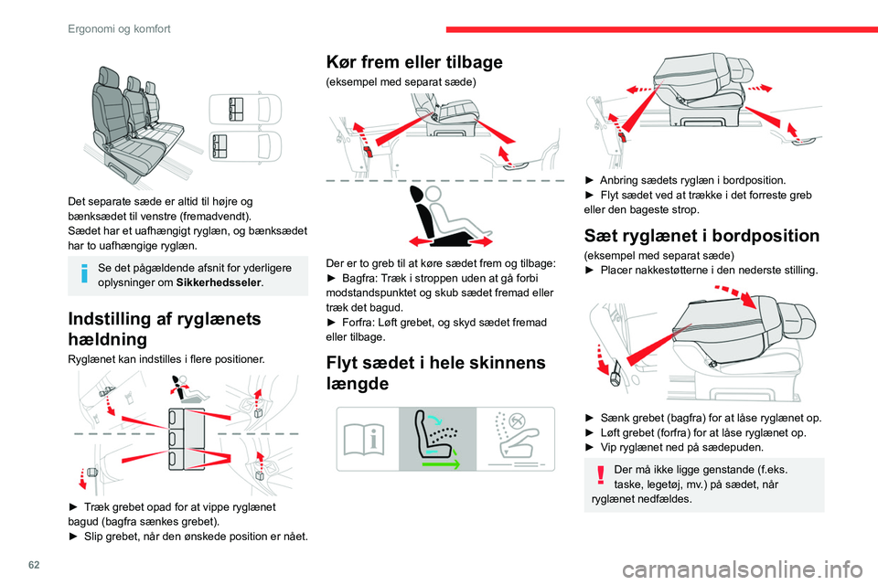 CITROEN JUMPER SPACETOURER 2021  InstruktionsbØger (in Danish) 62
Ergonomi og komfort
Sæt ryglænet i oprejst 
position (mellem mærkerne)
 
 
 
 
Sædet skal være sat mellem mærkerne for at 
kunne stille ryglænet i oprejst position.
Pilen må ikke være uden