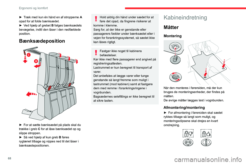 CITROEN JUMPER SPACETOURER 2021 InstruktionsbØger (in Danish) 68
Ergonomi og komfort
► Måtten monteres igen ved at lægge den på
plads og sætte monteringsclipsene på igen samt
dreje dem en kvart omgang.
► Kontrollér, at måtten er korrekt fastgjort.
CITROEN JUMPER SPACETOURER 2021 InstruktionsbØger (in Danish) 68
Ergonomi og komfort
► Måtten monteres igen ved at lægge den på
plads og sætte monteringsclipsene på igen samt
dreje dem en kvart omgang.
► Kontrollér, at måtten er korrekt fastgjort.