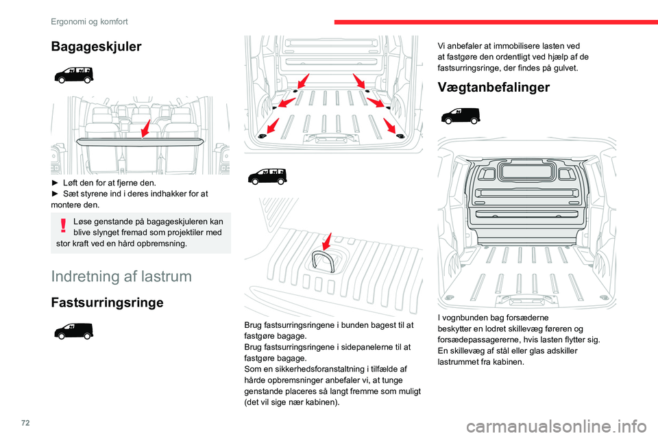 CITROEN JUMPER SPACETOURER 2021  InstruktionsbØger (in Danish) 72
Ergonomi og komfort
Anbefalinger ved lastning
Lastvægten skal overholde bilens tilladte 
vogntogsvægt.
Se det pågældende afsnit for yderligere 
oplysninger om  Motorspecifikationer og 
anhænge
