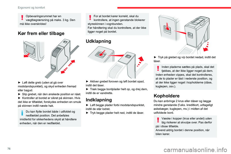 CITROEN JUMPER SPACETOURER 2021  InstruktionsbØger (in Danish) 76
Ergonomi og komfort
Afmontering af sæde 
 
► Løft grebet helt op for at frigøre 
forankringerne og vip bordet fremad. 
►  Tag bordet ud gennem skydedøren ved 2. 
sæderække.
For at bordet 