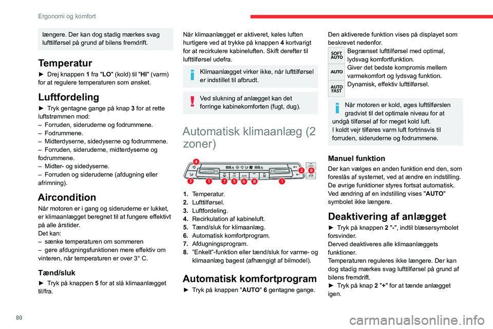 CITROEN JUMPER SPACETOURER 2021 InstruktionsbØger (in Danish) 80
Ergonomi og komfort
Temperatur
Føreren og forsædepassageren kan hver især
indstille temperaturen som ønsket.
Den viste værdi svarer til et komfortniveau og
ikke til en bestemt temperatur.
CITROEN JUMPER SPACETOURER 2021 InstruktionsbØger (in Danish) 80
Ergonomi og komfort
Temperatur
Føreren og forsædepassageren kan hver især
indstille temperaturen som ønsket.
Den viste værdi svarer til et komfortniveau og
ikke til en bestemt temperatur.